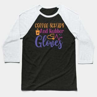 Coffee Scrubs and Rubber Gloves Baseball T-Shirt